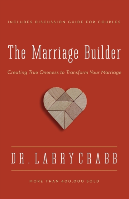 The Marriage Builder : Creating True Oneness to Transform Your Marriage, Paperback / softback Book