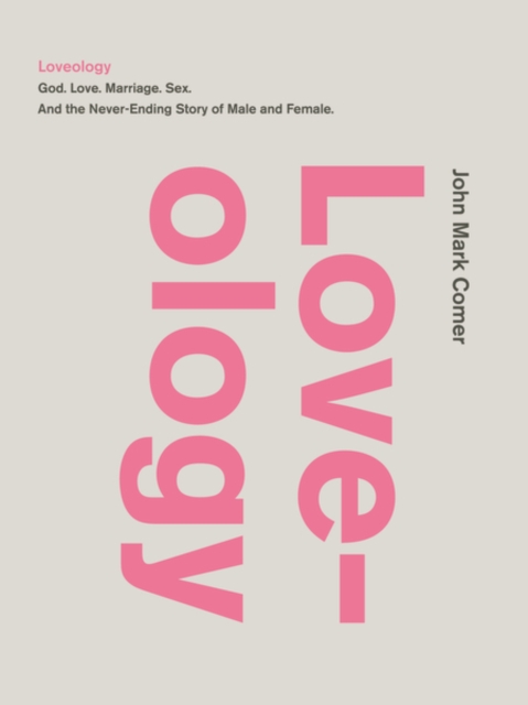 Loveology : God. Love. Marriage. Sex. and the Never-Ending Story of Male and Female., Paperback Book