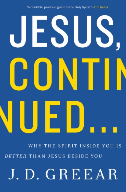 Jesus, Continued... : Why the Spirit Inside You is Better than Jesus Beside You, EPUB eBook