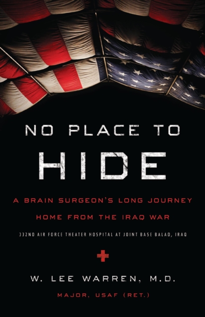 No Place to Hide : A Brain Surgeon's Long Journey Home from the Iraq War, EPUB eBook