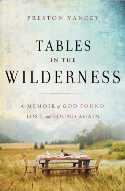 Tables in the Wilderness : A Memoir of God Found, Lost, and Found Again, Hardback Book