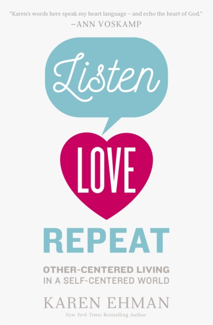 Listen, Love, Repeat : Other-Centered Living in a Self-Centered World, Paperback / softback Book