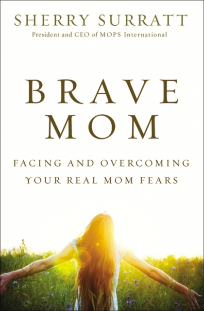 Brave Mom : Facing and Overcoming Your Real Mom Fears, EPUB eBook
