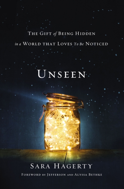 Unseen : The Gift of Being Hidden in a World That Loves to Be Noticed, Hardback Book
