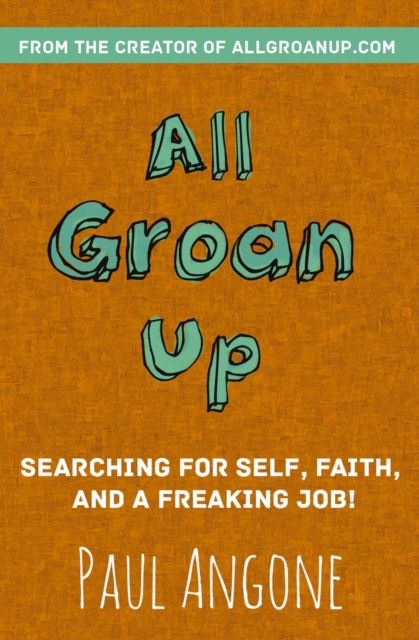 All Groan Up : Searching for Self, Faith, and a Freaking Job!, EPUB eBook