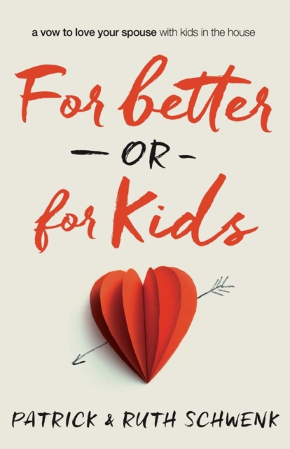 For Better or for Kids : A Vow to Love Your Spouse with Kids in the House, Paperback / softback Book