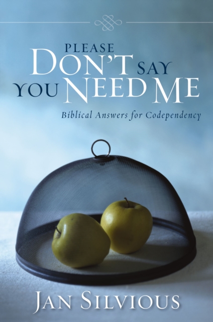 Please Don't Say You Need Me : Biblical Answers for Codependency, Paperback / softback Book