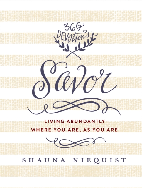Savor : Living Abundantly Where You Are, As You Are (A 365-Day Devotional), Hardback Book