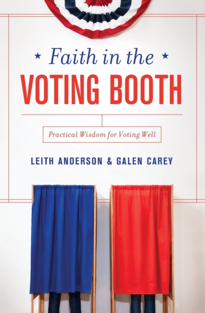 Faith in the Voting Booth : Practical Wisdom for Voting Well, Paperback / softback Book