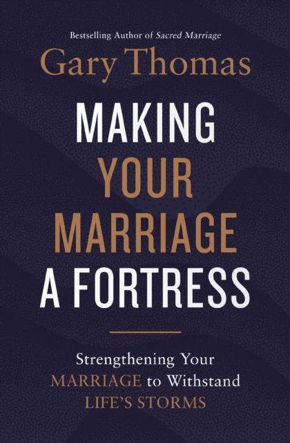Making Your Marriage a Fortress : Strengthening Your Marriage to Withstand Life's Storms, Paperback / softback Book