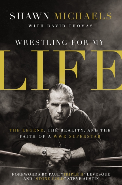 Wrestling for My Life : The Legend, the Reality, and the Faith of a WWE Superstar, Paperback / softback Book