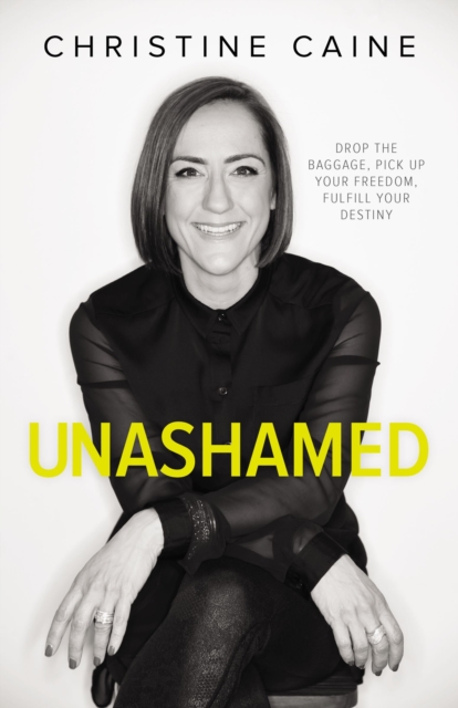 Unashamed : Drop the Baggage, Pick up Your Freedom, Fulfill Your Destiny, Paperback / softback Book