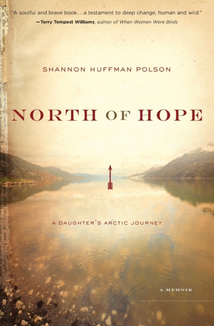 North of Hope : A Daughter's Arctic Journey, Paperback / softback Book