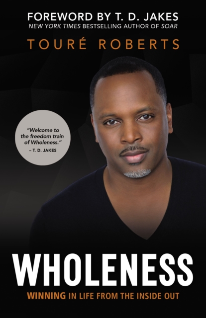Wholeness : Winning in Life from the Inside Out, Hardback Book