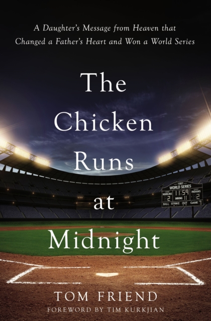 The Chicken Runs at Midnight : A Daughter’s Message from Heaven That Changed a Father’s Heart and Won a World Series, Hardback Book