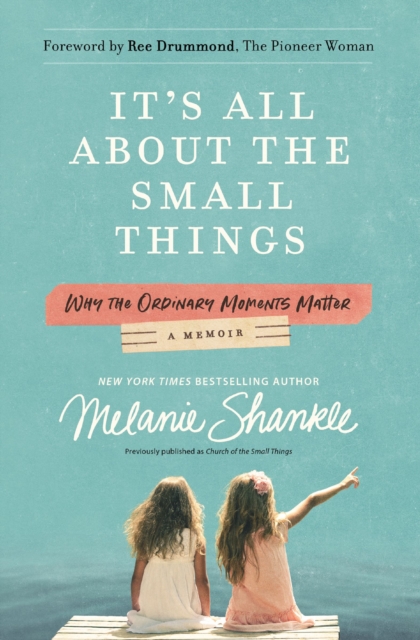 It's All About the Small Things : Why the Ordinary Moments Matter, Paperback / softback Book