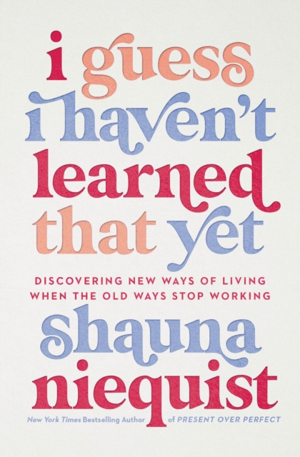 I Guess I Haven't Learned That Yet : Discovering New Ways of Living When the Old Ways Stop Working, Hardback Book