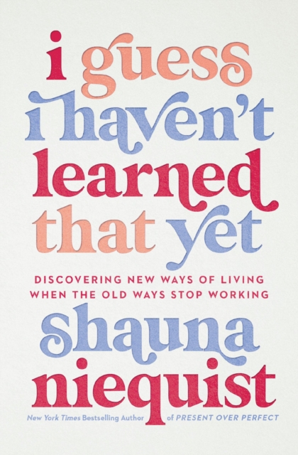 I Guess I Haven't Learned That Yet : Discovering New Ways of Living When the Old Ways Stop Working, Paperback / softback Book