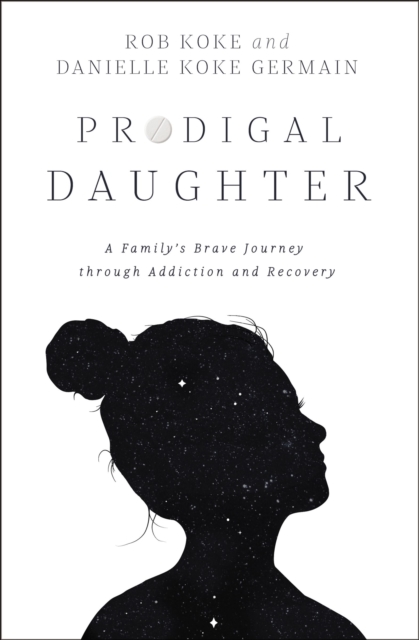 Prodigal Daughter : A Family’s Brave Journey through Addiction and Recovery, Paperback / softback Book