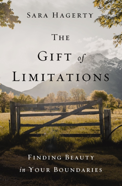 The Gift of Limitations : Finding Beauty in Your Boundaries, Hardback Book