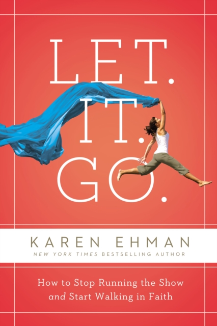 Let. It. Go. : How to Stop Running the Show and Start Walking in Faith, Paperback / softback Book