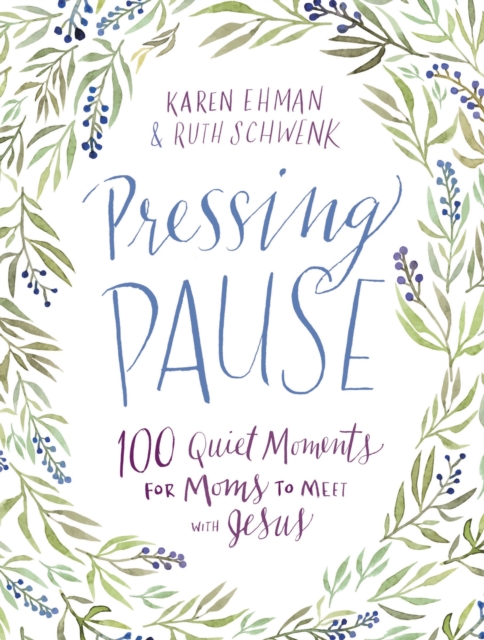 Pressing Pause : 100 Quiet Moments for Moms to Meet with Jesus, Hardback Book