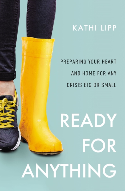Ready for Anything : Preparing Your Heart and Home for Any Crisis Big or Small, Paperback / softback Book