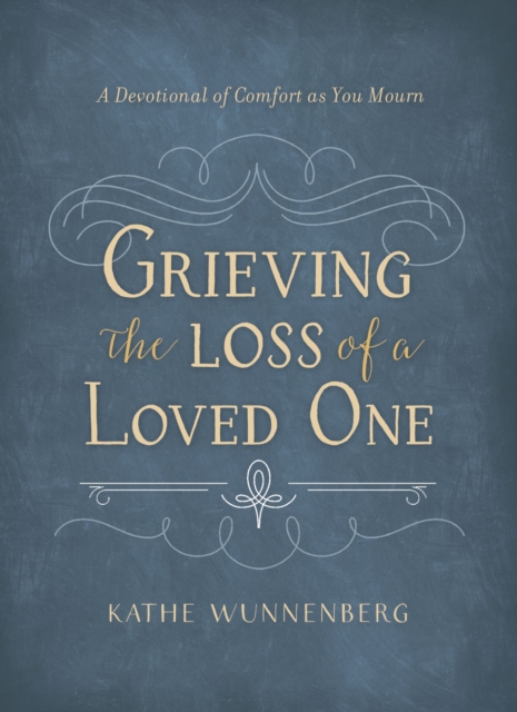 Grieving the Loss of a Loved One : A Devotional of Comfort as You Mourn, Hardback Book