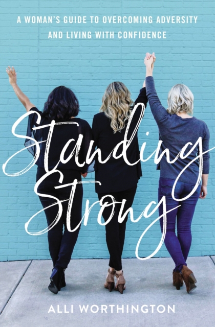 Standing Strong : A Woman's Guide to Overcoming Adversity and Living with Confidence, Paperback / softback Book