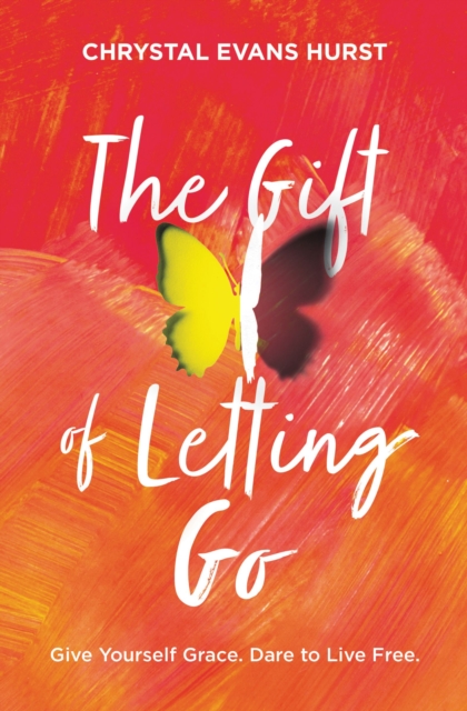 The Gift of Letting Go : Give Yourself Grace. Dare to Live Free., Hardback Book