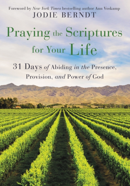 Praying the Scriptures for Your Life : 31 Days of Abiding in the Presence, Provision, and Power of God, Paperback / softback Book