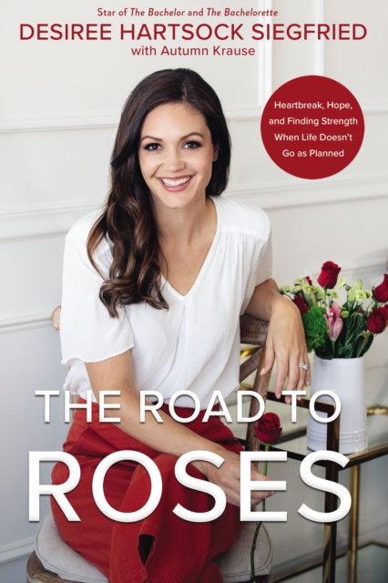 The Road to Roses : Heartbreak, Hope, and Finding Strength When Life Doesn't Go as Planned, Hardback Book