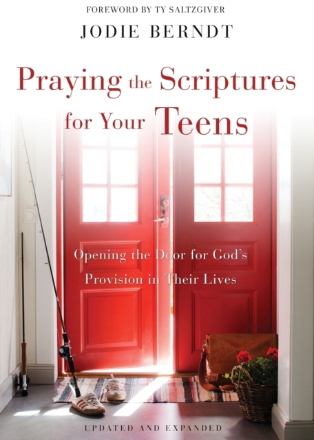 Praying the Scriptures for Your Teens : Opening the Door for God's Provision in Their Lives, Paperback / softback Book