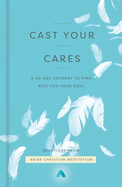 Cast Your Cares : A 40-Day Journey to Find Rest for Your Soul, Hardback Book