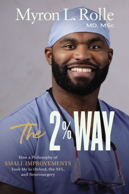 The 2% Way : How a Philosophy of Small Improvements Took Me to Oxford, the NFL, and Neurosurgery, Hardback Book