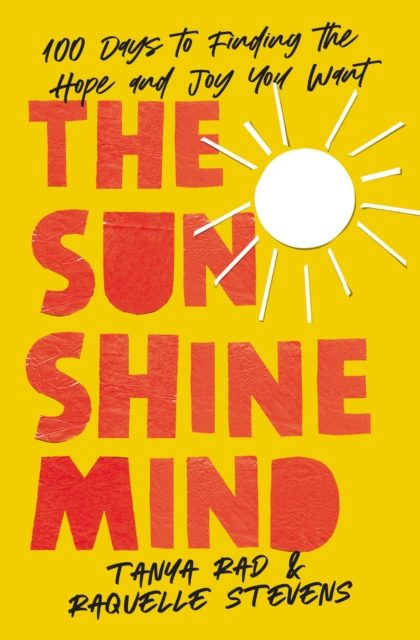 The Sunshine Mind : 100 Days to Finding the Hope and Joy You Want, Hardback Book
