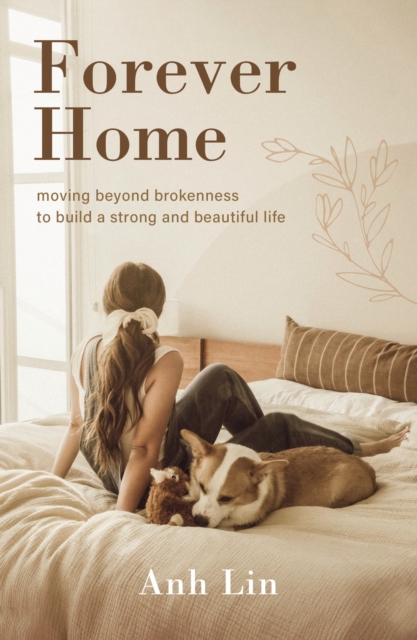 Forever Home : Moving Beyond Brokenness to Build a Strong and Beautiful Life, Hardback Book