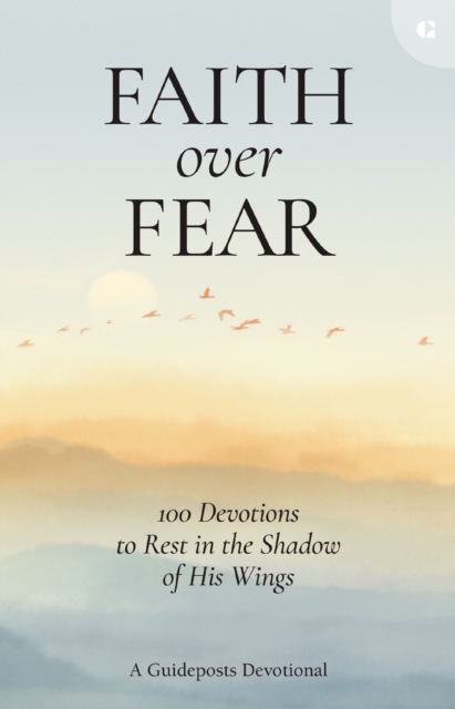 Faith over Fear : 100 Devotions to Rest in the Shadow of His Wings, Hardback Book