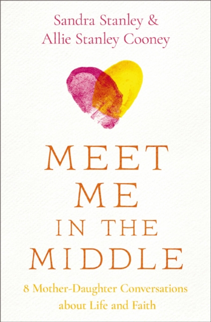 Meet Me in the Middle : 8 Mother-Daughter Conversations about Life and Faith, Paperback / softback Book