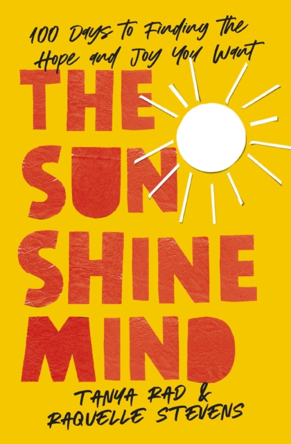 The Sunshine Mind : 100 Days to Finding the Hope and Joy You Want, Paperback / softback Book