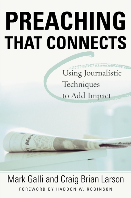 Preaching That Connects : Using Techniques of Journalists to Add Impact, Paperback / softback Book