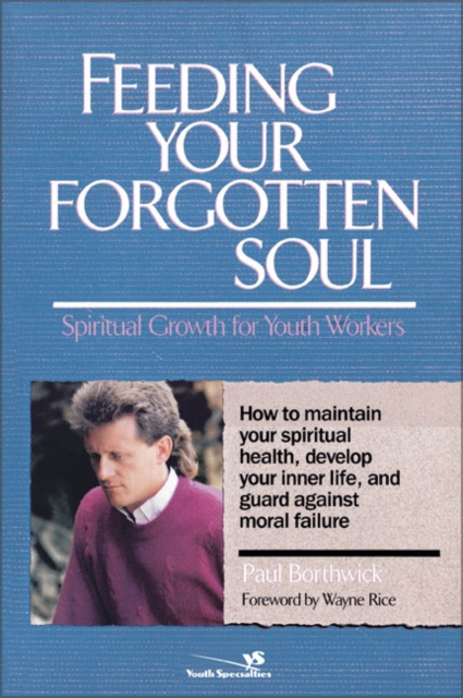 Feeding Your Forgotten Soul : Spiritual Growth for Youth Workers, Paperback / softback Book