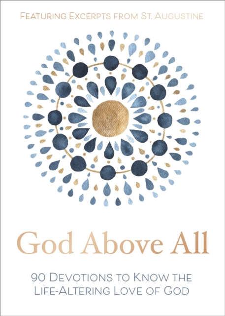 God Above All : 90 Devotions to Know the Life-Altering Love of God, Hardback Book