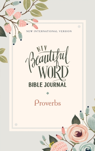 NIV, Beautiful Word Bible Journal, Proverbs, Paperback, Comfort Print, Paperback Book
