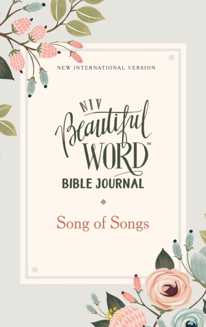 NIV, Beautiful Word Bible Journal, Song of Songs, Paperback, Comfort Print, Paperback Book