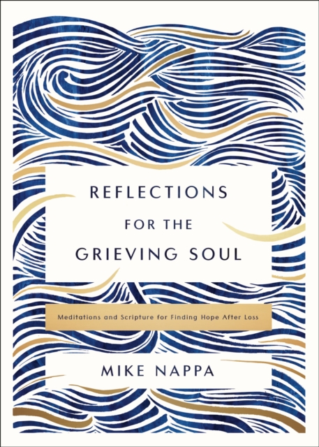 Reflections for the Grieving Soul : Meditations and Scripture for Finding Hope After Loss, Hardback Book