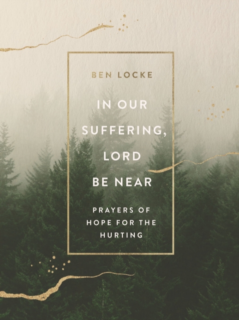 In Our Suffering, Lord Be Near : Prayers of Hope for the Hurting, Hardback Book