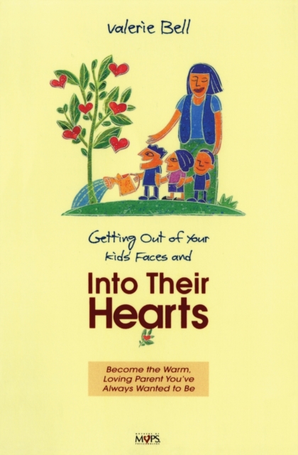 Getting out of Your Kids' Faces and into Their Hearts, Paperback / softback Book