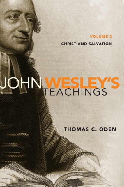 John Wesley's Teachings, Volume 2 : Christ and Salvation, Paperback / softback Book