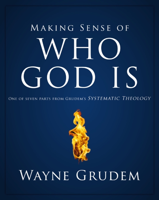 Making Sense of Who God Is : One of Seven Parts from Grudem's Systematic Theology, Paperback Book